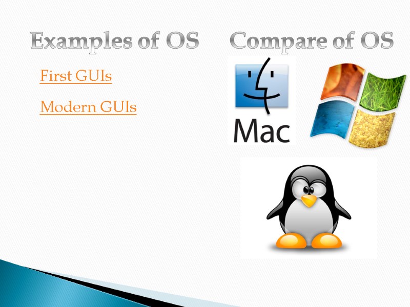 Examples of OS Compare of OS  First GUIs Modern GUIs